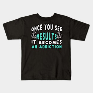 Once You See Results It Becomes An Addiction Kids T-Shirt